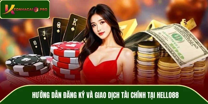 Hướng dẫn đăng ký và giao dịch tài chính tại HELLO88