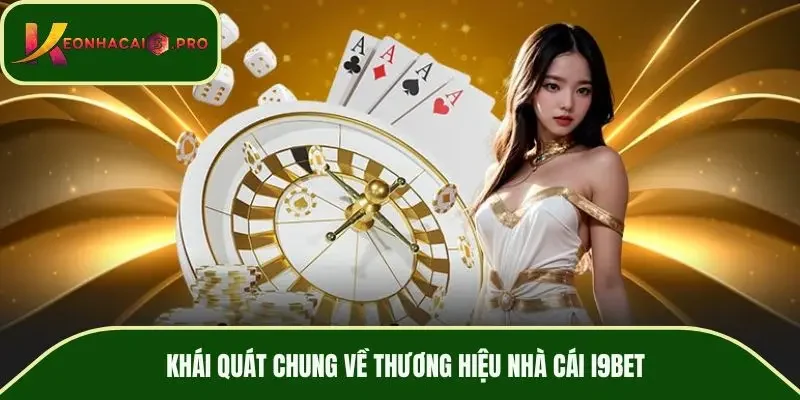 Khái quát chung về thương hiệu nhà cái I9BET