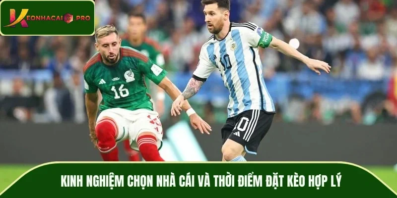 Kinh nghiệm chọn nhà cái và thời điểm đặt kèo hợp lý