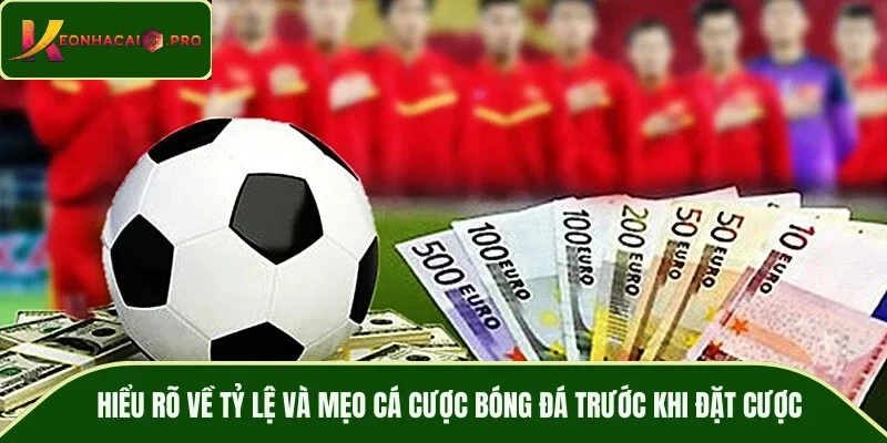Hiểu rõ về tỷ lệ và mẹo cá cược bóng đá trước khi đặt cược