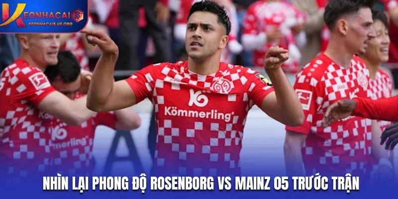 Nhìn lại phong độ Rosenborg vs Mainz 05 trước trận