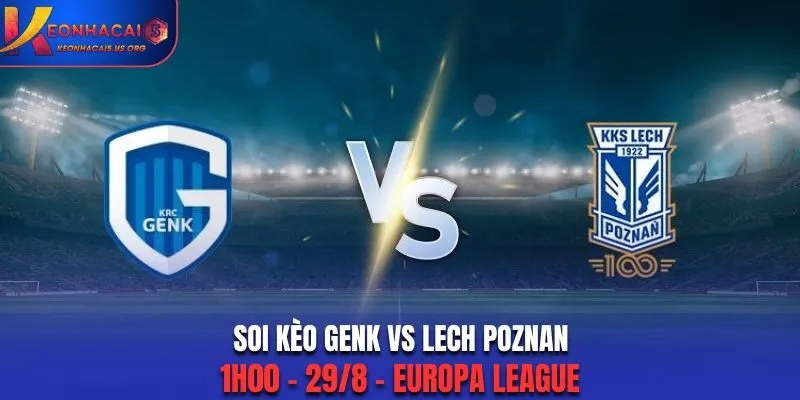 Soi Kèo Genk vs Lech Poznan: 1h00 - 29/8 - Europa League