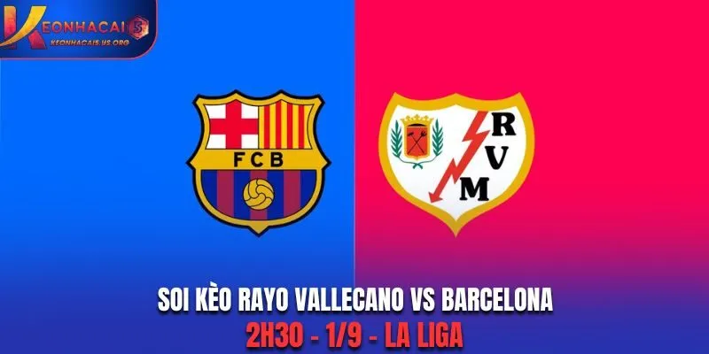 Soi Kèo Rayo Vallecano vs Barcelona: 2h30 - 1/9 - La Liga