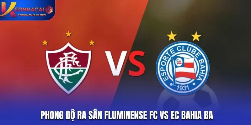 Soi kèo Fluminense FC vs EC Bahia BA - thống kê nhanh phong độ trước trận