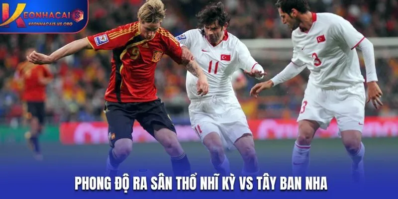 Soi kèo Thổ Nhĩ Kỳ vs Tây Ban Nha dựa vào phong độ gần đây