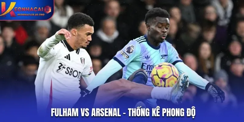 Soi kèo Fulham vs Arsenal - thống kê kết quả ra sân gần nhất