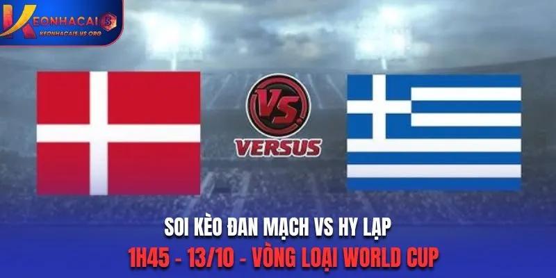 Soi Kèo Đan Mạch vs Hy Lạp: 1h45 Ngày 13/10 - Vòng loại World Cup