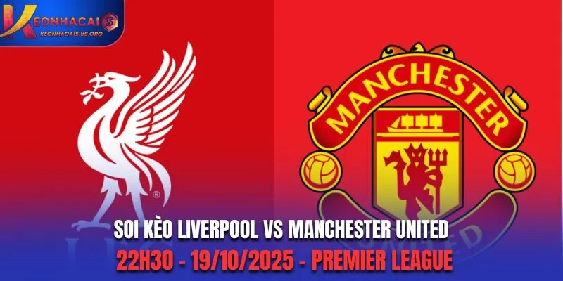 Soi Kèo Liverpool vs Manchester United: 22h30 - 19/10 - EPL